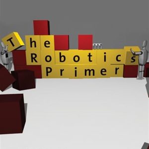 The Robotics Primer (Intelligent Robotics and Autonomous Agents series) by Maja J. Mataric