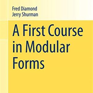 A First Course in Modular Forms by Fred Diamond, Jerry Shurman