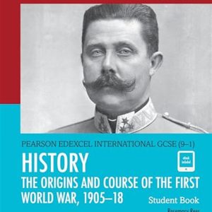 Pearson Edexcel International GCSE (9-1) History: The Origins and Course of the First World War, 1905-18 by Rosemary Rees