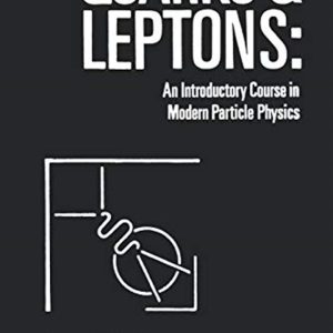 Quarks and Leptones: An Introductory Course in Modern Particle Physics by Francis Halzen, Alan D. Martin