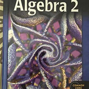 Algebra 2 Common Core Student Edition by Burger, Edward B., Chard, David J., Kennedy, Paul A., Steven J. Leinwand