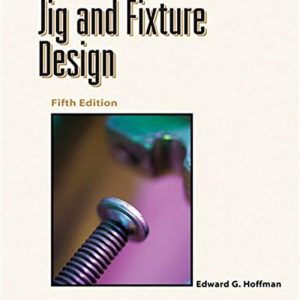 Jig and Fixture Design, 5E (Delmar Learning Drafting) by Edward Hoffman