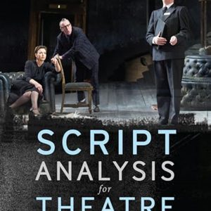 Script Analysis for Theatre: Tools for Interpretation, Collaboration and Production by Robert Knopf